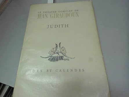 GIRAUDOUX / JUDITH / IDES ET CALENDES / Numéroté