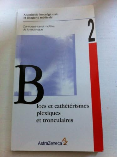 Guide pratique d'anesthésie locorégionale : Blocs plexiques et tronculaires de l'adulte