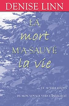 La mort m'a sauvà la vie... et autres récits de mon voyage vers l'intégrité