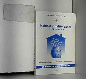 HABITAT QUALITE SANTE, CLEFS EN MAIN, : Des bÉtiments respectant l'homme et l'environnement