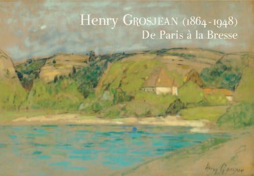 Henry Grosjean (1864-1948): De Paris à la Bresse [Broché] [2012] Cano, Delphine