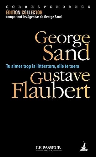 Tu aimes trop la littérature, elle te tuera [Broché] [2021] Sand, George- Flaube
