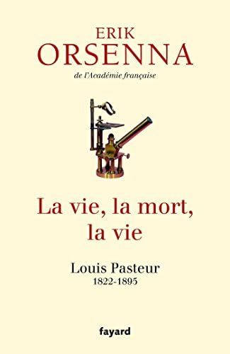 La vie, la mort, la vie: Pasteur