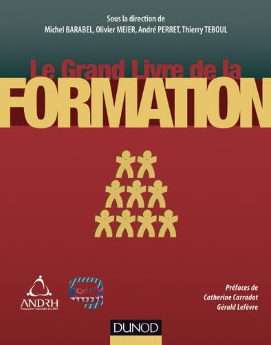 Le Grand Livre de la Formation - 3e éd, - Techniques et pratiques des professio