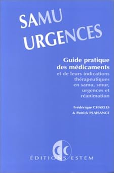 SAMU URGENCES, : Guide pratique des médicaments et de leurs indications thérapeutiques en samu-smur, urgences et rçanimation