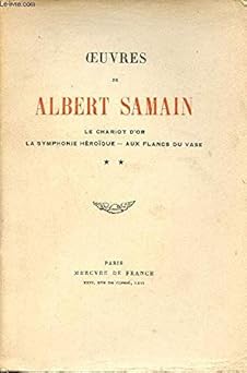 Oeuvres de Albert Samain - Tome 2 : Le chariot d'or, la symphonie héroÉque, au