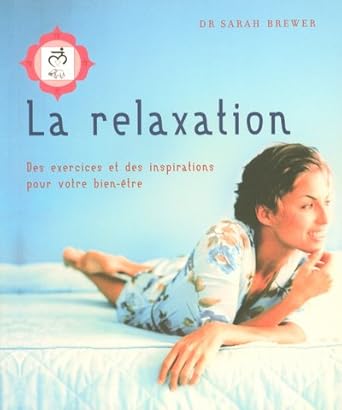 La relaxation : Des exercices et des inspirations pour votre bien-être