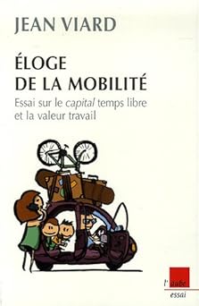 Eloge de la mobilità : Essai sur le capital temps libre et la valeur travail