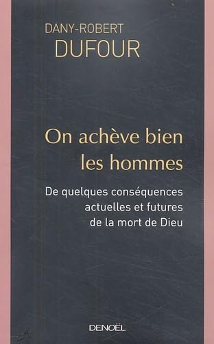 On achève bien les hommes: De quelques conséquences actuelles et futures de la mort de Dieu