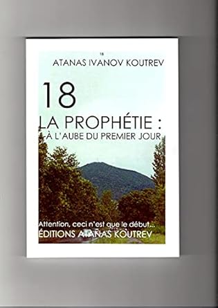18 La prophétie, Tome 1 : A l'aube du premier jour