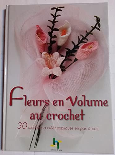 Fleurs en volume au crochet [Album] [2006] Editions de Saxe
