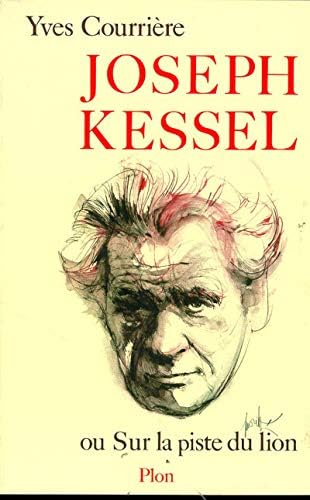 Joseph Kessel ou Sur la piste du lion [Broché] [2004] Courrière, Yves