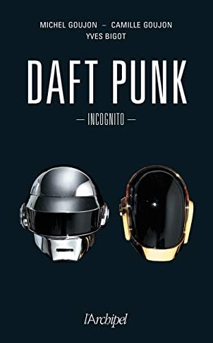 Daft Punk - Incognito [Broché] [2020] Bigot, Yves- Goujon, Camille- Goujon, Mich
