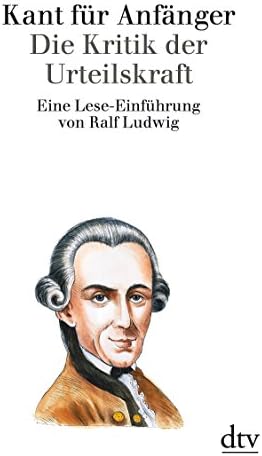Kant für Anfänger: Die Kritik der Urteilskraft [Taschenbuch] [2008] Ludwig, Ralf