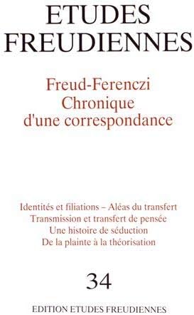 Etudes freudiennes, N° 34 : Freud-Ferenczi : Chronique d'une correspondance