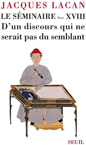 Le Séminaire, Livre XVIII D'un discours qui ne serait pas du semblant
