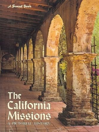 The California Missions: A Complete Pictorial History and Visitor's Guide