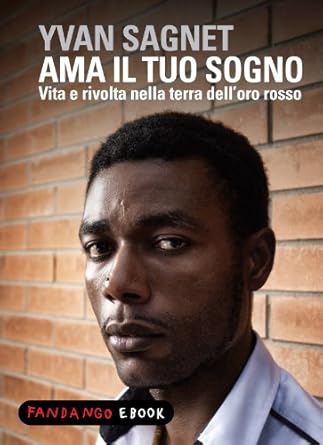Ama il tuo sogno, Vita e rivolta nella terra dell'oro rosso