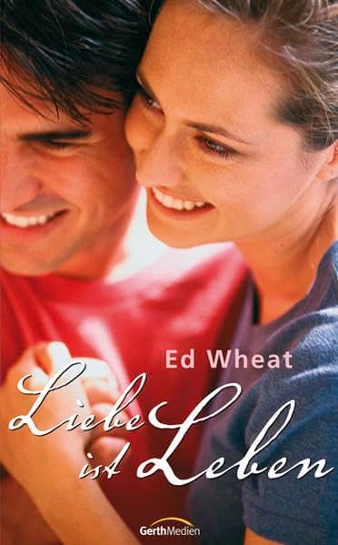 Liebe ist Leben [Taschenbuch] [2007] Wheat, Ed- Peter, Beate