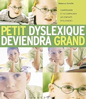 Petit dyslexique deviendra grand : Comprendre et accompagner les enfants dyslexi