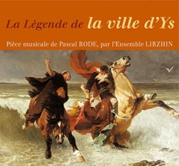 La Légende de la ville d'Ys : Piêce musicale de Pascal Rode