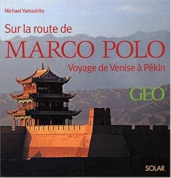 Sur les traces de Marco Polo : De Venise à Pékin