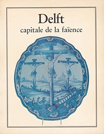 Delft, capitale de la faîence : Exposition, Saint-Omer, Musée de l'HÉtel Sand