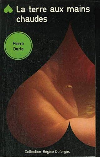 La Terre aux mains chaudes (Collection Régine Deforges) [Broché] [1976] Darte,