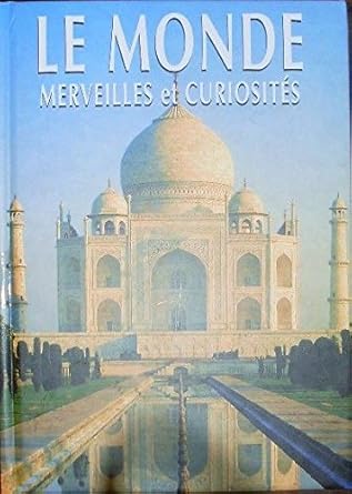 Monde Merveilles et Curiosites (le)