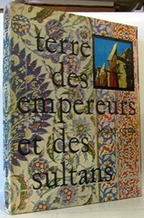 Terre des empereurs et des sultans,