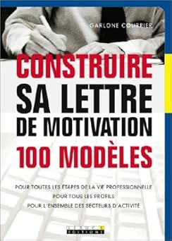 Construire sa lettre de motivation (100 modêles)