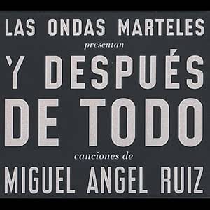 Y Despues De Todo - canciones de Miguel Angel Ruiz