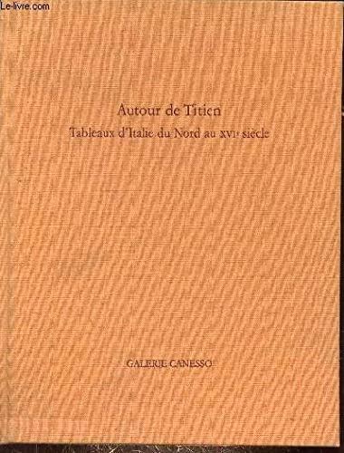 Autour De Titien : Tableaux d'Italie Du Nord Au XVIe Siecle / Titian & His Conte