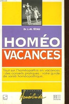 Homeo Vacances, Tout Sur L'Homeopathie En Vacances Des Conseils Pratiques, Votre Guide De Sante Homeopathique