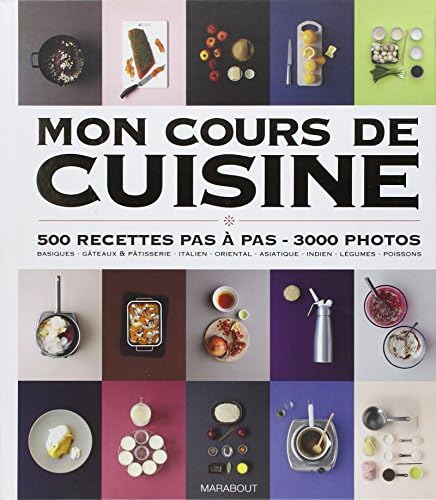 Mon cours de cuisine : 500 recettes pas à pas, 3000 photos [Relié] [2011] Marabo