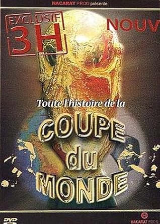 Toute l'histoire de la Coupe du Monde 1930-2006