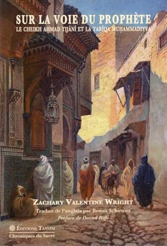 Sur la voie du Prophète, Le Cheikh Ahmad Tijâni et la Tarîqa muhammadiyya