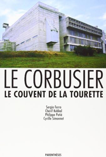 Le Corbusier, Le Couvent de la Tourette [Taschenbuch] [1988] Ferro, Sérgio- Kebb