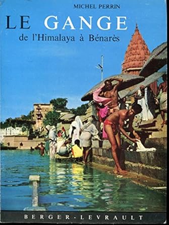 Le Gange de l'Himalaya à Bénarês : Avec 2 cartes et 30 photographies