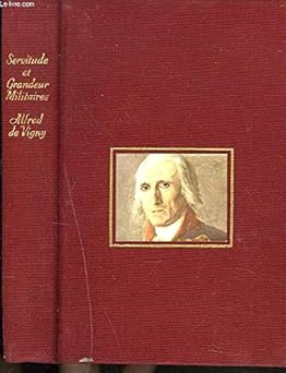 Alfred de Vigny - Servitude et grandeur militaires (extraits)