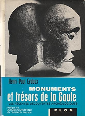 Monuments et trésors de la Gaule : Les récentes découvertes archéologiques