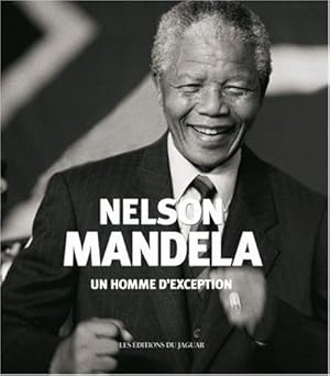 Nelson Mandela : Un homme d'exception