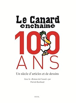 Le Canard Enchaîné, 100 ans: Un siêcle d'articles et de dessins