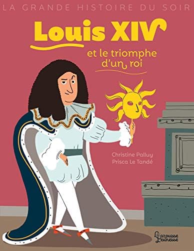 Louis XIV et le triomphe d'un roi ( Livre )