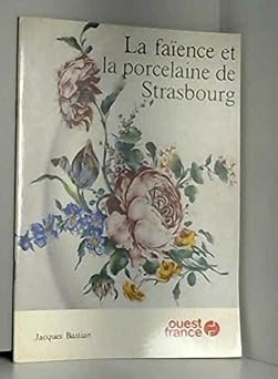 La faience et la porcelaine de strasbourg