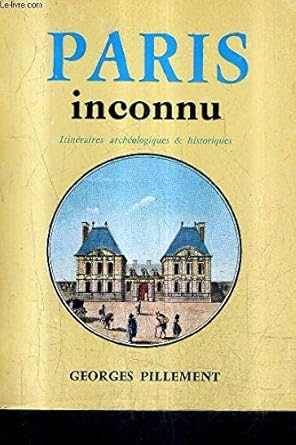 Paris inconnu, itinéraires archéologique et historiques
