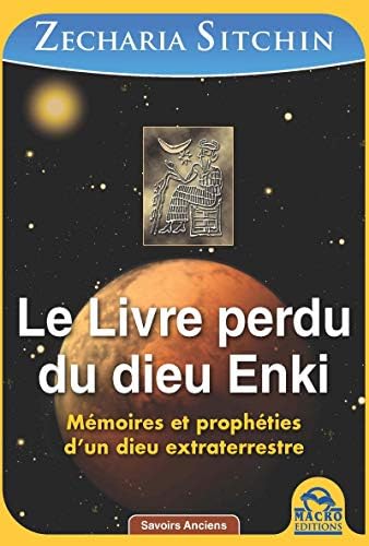 Le livre perdu du dieu Enki: Mémoires et prophéties d'un dieu extraterrestre [