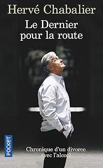 Le dernier, pour la route : Chronique d'un divorce avec l'alcool