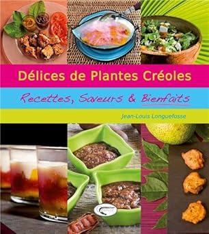 Délices de plantes créoles : Recettes, saveurs & bienfaits