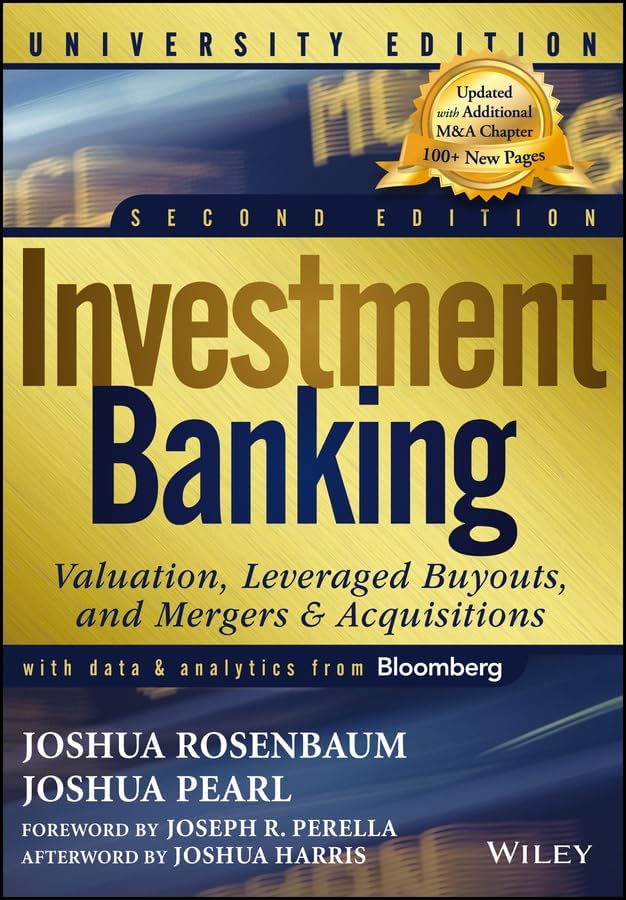 Investment Banking: Valuation, Leveraged Buyouts, and Mergers and Acquisitions